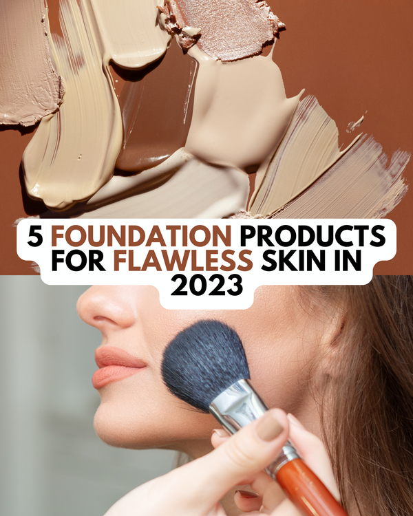 The Best 5 Foundation Products for Flawless Skin in 2023