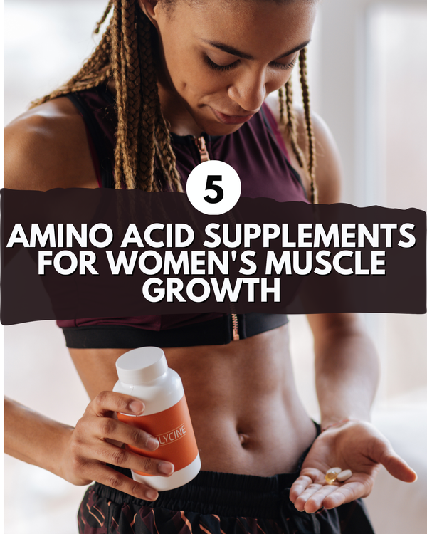 The Top 5 Amino Acid Supplements for Women's Muscle Growth