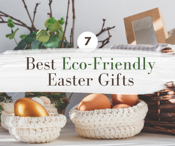 7 Best Eco-Friendly Easter Gifts