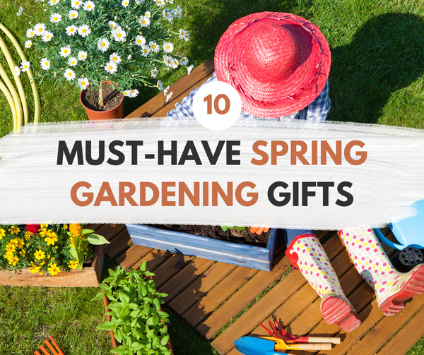 10 Must-Have Spring Gardening Gifts for the Green Thumb in Your Life