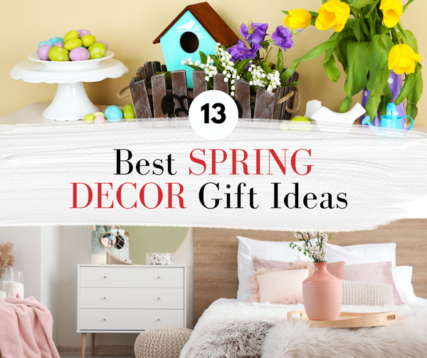 13 Delightful Spring Decor: Gifts to Refresh Any Home