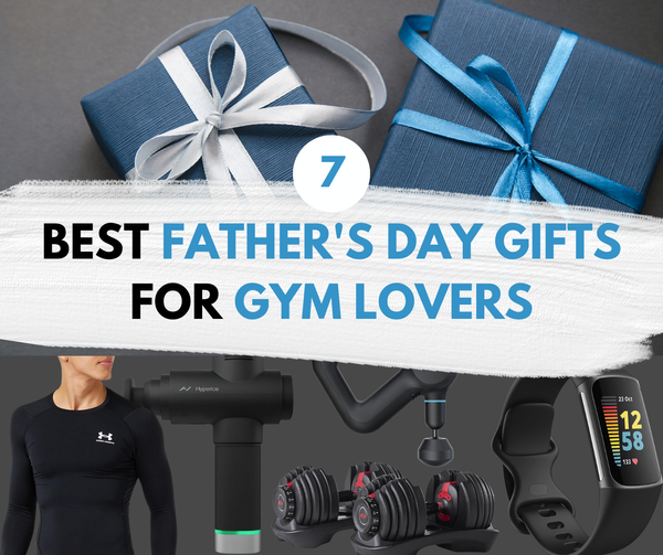 7 Best Father's Day Gifts for Gym Lovers